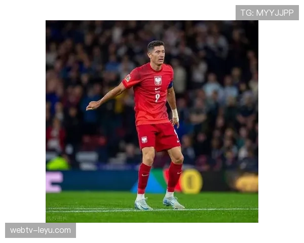 莱万多夫斯基持续提升表现，带领波兰足球迈向新高峰